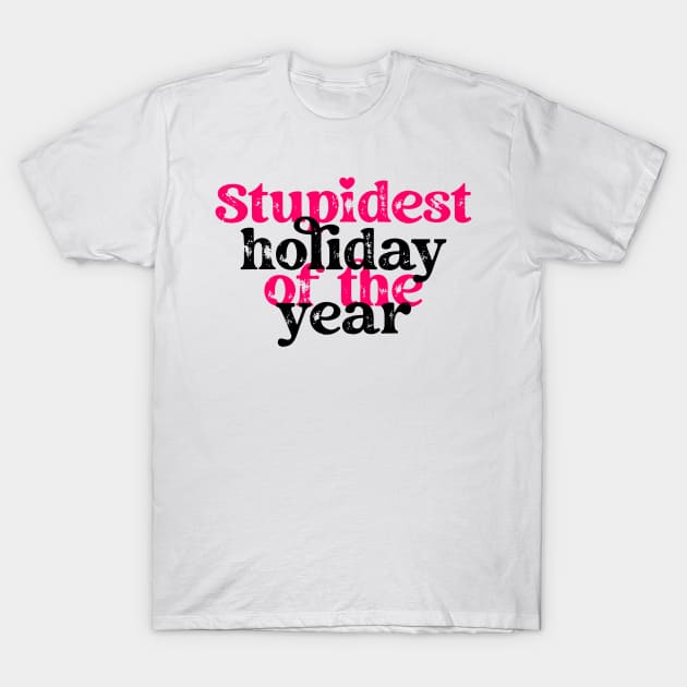Stupidest holiday of the year T-Shirt by BlackCatArtBB